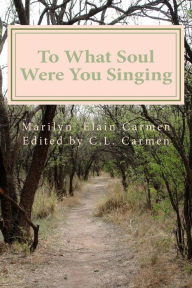 Title: To What Soul Were You Singing: Poetry By Marilyn Elain Carmen ( Aisha Eshe), Author: C. L. Carmen