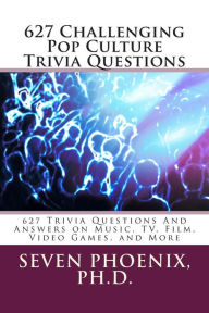 Title: 627 Challenging Pop Culture Trivia Questions, Author: Ph D Seven Phoenix