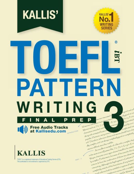 KALLIS' TOEFL iBT Pattern Writing 3: Final Prep (College Test Prep 2016 + Study Guide Book + Practice Test + Skill Building - TOEFL iBT 2016): TOEFL iBT Exam