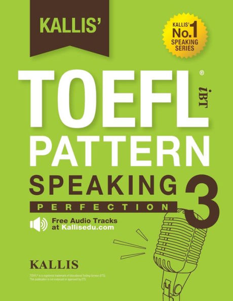 Kallis' TOEFL IBT Pattern Speaking 3: Perfection (College Test Prep 2016 + Study Guide Book + Practice Test + Skill Building - TOEFL IBT 2016): TOEFL IBT Exam