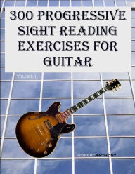 Title: 300 Progressive Sight Reading Exercises for Guitar, Author: Robert Anthony