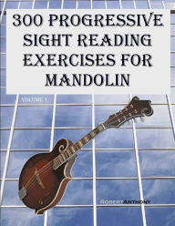 Title: 300 Progressive Sight Reading Exercises for Mandolin, Author: Robert Anthony