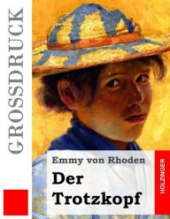 Title: Der Trotzkopf (Großdruck), Author: Emmy Von Rhoden