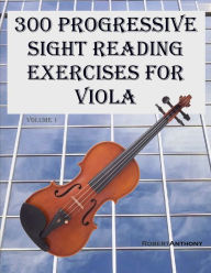 Title: 300 Progressive Sight Reading Exercises for Viola, Author: Robert Anthony