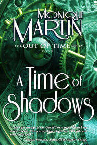 Title: A Time of Shadows: Out of Time #8, Author: Monique Martin