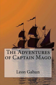 Title: The Adventures of Captain Mago, Author: Leon Gahun