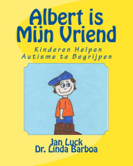 Title: Albert is Mijn Vriend: Kinderen Helpen Autisme te Begrijpen, Author: Linda Barboa