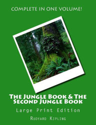 Title: The Jungle Book & The Second Jungle Book - Large Print Edition: Complete in One Volume, Author: Rudyard Kipling