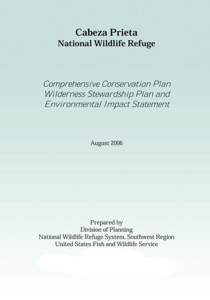 Cabez Prieta National Wildlife Refgue: Comprehensive Conservation Plan Wilderness Stewardship Plan Environtmal Impact Statement August 2006