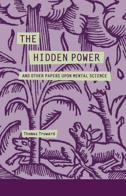 The Hidden Power and Other Papers Upon Mental Science