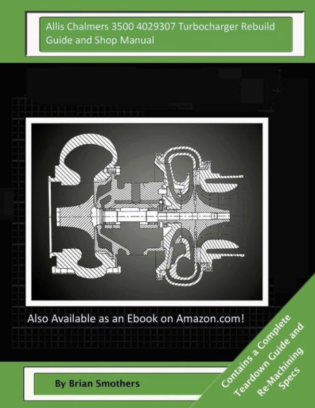 Allis Chalmers 3500 4029307 Turbocharger Rebuild Guide and Shop Manual: Garrett Honeywell T04B68 408240-0007, 408240-9007, 408240-5007, 408240-7 Turbochargers