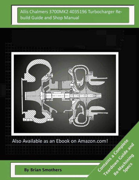 Allis Chalmers 3700MK2 4035196 Turbocharger Rebuild Guide and Shop Manual: Garrett Honeywell T04B42 465360-0001, 465360-9001, 465360-5001, 465360-1 Turbochargers