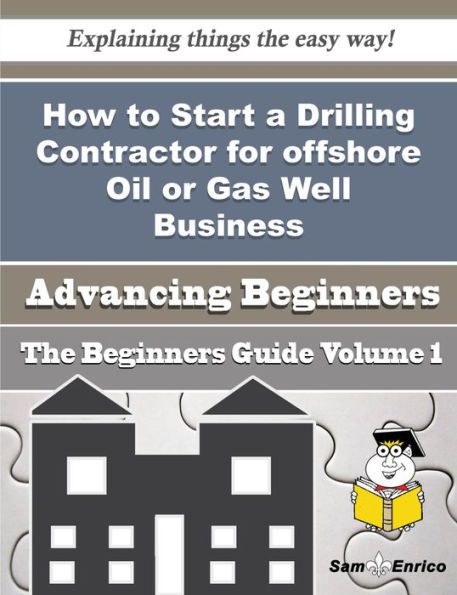 How to Start a Drilling Contractor for offshore Oil or Gas Well Business (Beginners Guide)