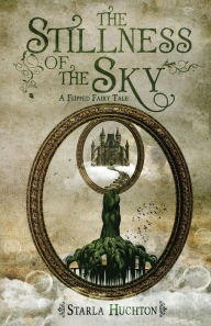 Title: The Stillness of the Sky: A Flipped Fairy Tale, Author: Jennifer Melzer