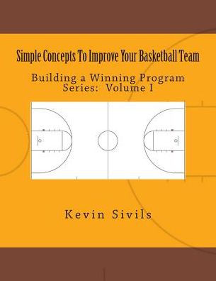 Simple Concepts To Improve Your Basketball Team: Volume One