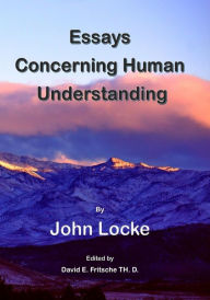 Title: An Essay Concerning Human Understanding: Fundamental Theories of Human Reason, Author: David E Fritsche Th D