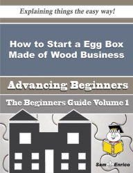 Title: How to Start a Egg Box Made of Wood Business (Beginners Guide), Author: Blaylock Shanita