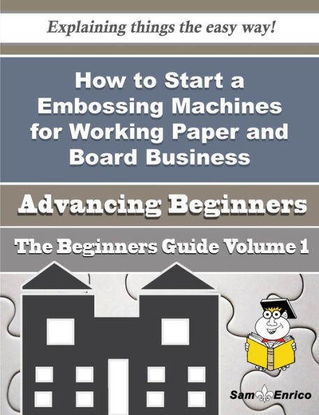 How to Start a Embossing Machines for Working Paper and Board Business (Beginners Guide)