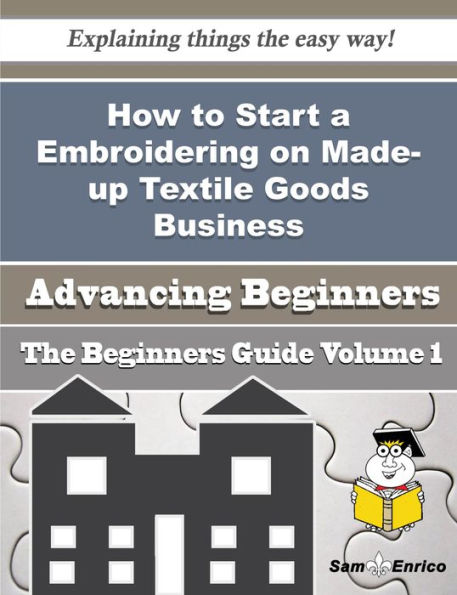 How to Start a Embroidering on Made-up Textile Goods Business (Beginners Guide)