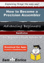 How to Become a Precision Assembler