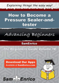 Title: How to Become a Pressure Sealer-and-tester, Author: Glory Sharkey