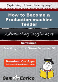 Title: How to Become a Production-machine Tender, Author: Torrence Ena