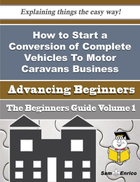 How to Start a Conversion of Complete Vehicles To Motor Caravans Business (Beginners Guide)