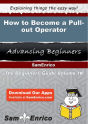 How to Become a Pull-out Operator