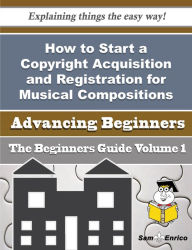 Title: How to Start a Copyright Acquisition and Registration for Musical Compositions Business (Beginners G, Author: Espino Esta