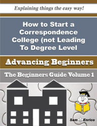 Title: How to Start a Correspondence College (not Leading To Degree Level Qualifications) Business (Beginne, Author: Bayer Haley