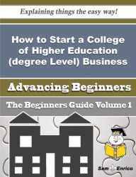 Title: How to Start a College of Higher Education (degree Level) Business (Beginners Guide), Author: Velez Jason