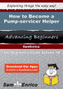 How to Become a Pump-servicer Helper