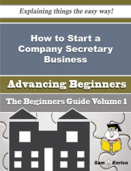 Title: How to Start a Company Secretary Business (Beginners Guide), Author: Tisdale Lillia