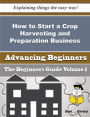 How to Start a Crop Harvesting and Preparation Business (Beginners Guide)
