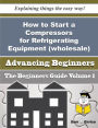 How to Start a Compressors for Refrigerating Equipment (wholesale) Business (Beginners Guide)