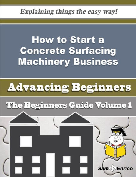 How to Start a Concrete Surfacing Machinery Business (Beginners Guide)