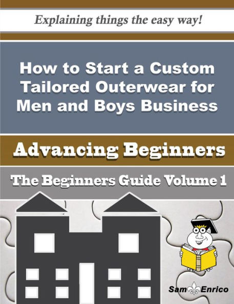 How to Start a Custom Tailored Outerwear for Men and Boys Business (Beginners Guide)