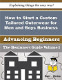 How to Start a Custom Tailored Outerwear for Men and Boys Business (Beginners Guide)