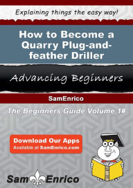 Title: How to Become a Quarry Plug-and-feather Driller, Author: Oconnor Macy