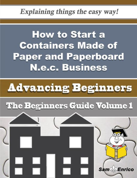 How to Start a Containers Made of Paper and Paperboard N.e.c. Business (Beginners Guide)