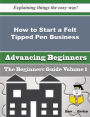 How to Start a Felt Tipped Pen Business (Beginners Guide)