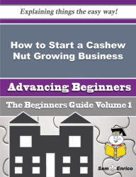 Title: How to Start a Cashew Nut Growing Business (Beginners Guide), Author: Waterman Ocie