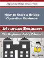 How to Start a Bridge Operation Business (Beginners Guide)
