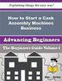 How to Start a Cask Assembly Machines Business (Beginners Guide)