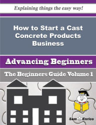 Title: How to Start a Cast Concrete Products Business (Beginners Guide), Author: Kiser Alene