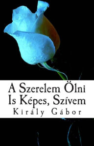 Title: A Szerelem lni Is K pes, Sz vem, Author: MR Kiraly Gabor
