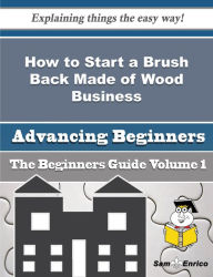 Title: How to Start a Brush Back Made of Wood Business (Beginners Guide), Author: Arellano Anamaria