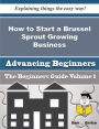 How to Start a Brussel Sprout Growing Business (Beginners Guide)