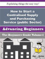How to Start a Centralised Supply and Purchasing Service (public Sector) Business (Beginners Guide)