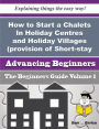 How to Start a Chalets In Holiday Centres and Holiday Villages (provision of Short-stay Lodging In)